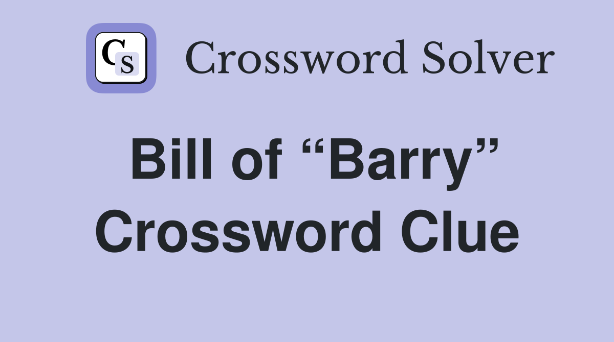 Bill of “Barry” Crossword Clue Answers Crossword Solver